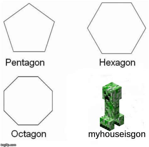 Caption your own images or memes with our meme generator. Pentagon Hexagon Octagon Meme - Imgflip