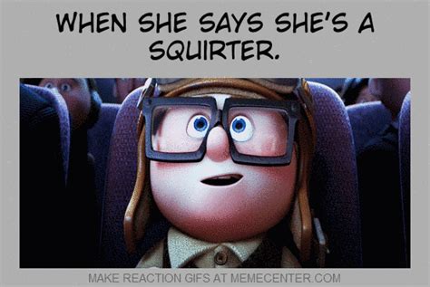 Used to make) i used to have. When She Says She's A Squirter by reactiongifs - Meme Center