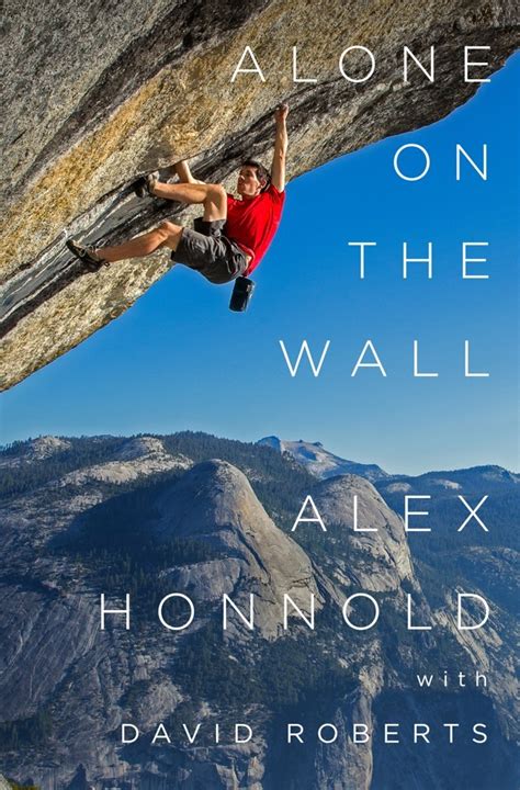 I see the last lines of a good book as pure poetry, and that is what has sparked this end quote project. A Review of Alex Honnold's Book 'Alone on the Wall ...