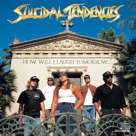 The one and only stop to purchase the official suicidal tendencies merch including t shirts, long sleeves, work shirts and the classic hats and bandanas. How Will I Laugh Tomorrow When I Can't Even Smile Today ...