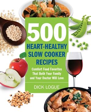It doesn't require you to you can save time and money plus be in better health. 500 Heart-Healthy Slow Cooker Recipes by Dick Logue