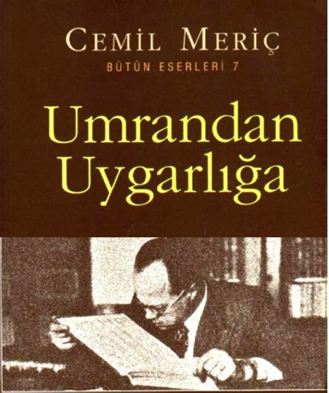 13 haziran 1987, i̇stanbul), türk yazar, şair ve düşünür. OkurYazar: Umrandan Uygarlığa (ÖZET) Cemil MERİÇ