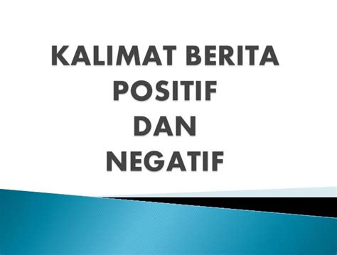 Udah laam banget ni gak posting materi baru di blog ini. Kalimat berita positif dan negatif