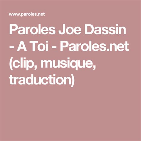 Joe dassin, nicknamed the most french of the americans, was born in new york in 1938 and died in 1980 of a heart attack in papeete (tahiti in french polynesia). Paroles Joe Dassin - A Toi - Paroles.net (clip, musique ...