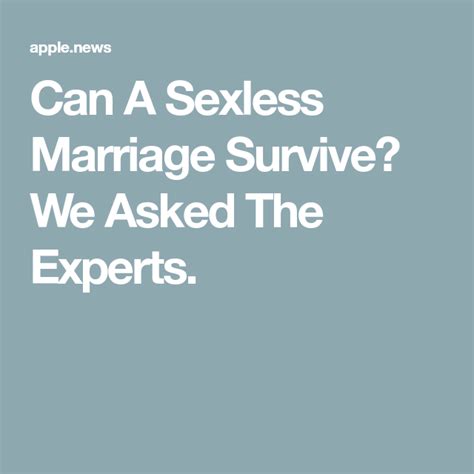 Find opportunities to develop intimacy in nonsexual ways. Can A Sexless Marriage Survive? We Asked The Experts ...