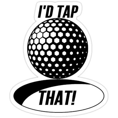 Do your best to guess right the ball in the hole in one shot! "Golf - I'd Tap That" Stickers by mralan | Redbubble