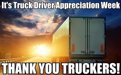 Your efforts meant truck drivers. Truck Driver Appreciation Week