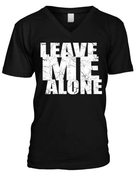 She was constantly pounding on my door. Leave Me Alone - Don't Bother Me Funny Sayings Mens V-neck ...