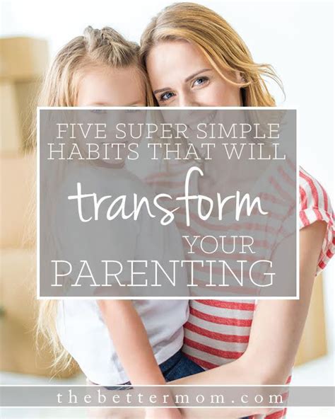 5 Super Simple Habits that Will Transform Your Parenting ...