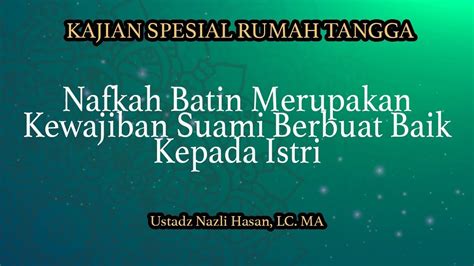 Istri adalah sosok wanita yang rapuh, dibentak sedikit saja jiwanya akan mudah terguncang. Nafkah Batin Merupakan Kewajiban Suami Berbuat Baik Kepada ...