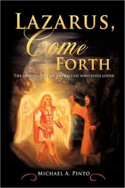 Last year, i was invited to speak to young students at a nearby elementary school. Lazarus, Come Forth by Michael A. Pinto | 9781619964433 ...