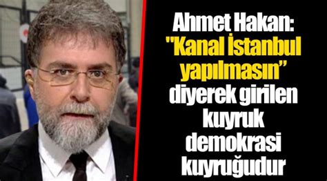 Köşe yazarlığı serüvenine ilk yeni şafak'ta başlayan hakan, daha sonra. Ahmet Hakan: "Kanal İstanbul yapılmasın" diyerek girilen ...
