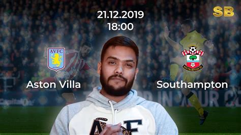 Premier lig'de oynadığı son 12 maçta da gol yiyen southampton, ligde. Smart Betting | Prediction on 21 December | Aston Villa VS ...