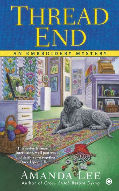 Winner of the independent foreign fiction prize and the hans fallada prize, the end of days, by the acclaimed german writer jenny erpenbeck, consists essentially of five books, each leading to a different death of the same unnamed female protagonist. Thread End (Embroidery Mystery Series #7) by Amanda Lee ...