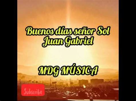 Letra y musica alberto aguilera valadezinterpreta emiliano gabrieldesde zapotlanejo mexico 2019 Buenos días señor Sol - Juan Gabriel LETRA - YouTube