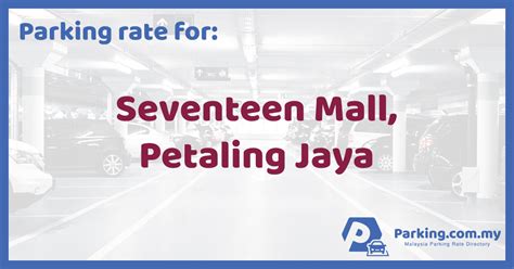 Csmia has a well planned car parking facility at both domestic as well as international terminals. Parking Rate | Seventeen Mall, Petaling Jaya