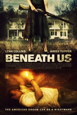 In beneath us, the american dream becomes a nightmare for a group of undocumented day laborers hired by a wealthy couple (played by lynn collins and james though in theaters this weekend, the movie has flown under the radar. The Work in Beneath Us Takes Place Six Feet Under ~ 28DLA