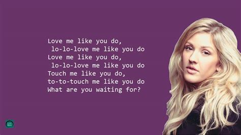 Do you like the way i walk or talk? Ellie Goulding-Love Me Like You Do(Lyrics) - YouTube