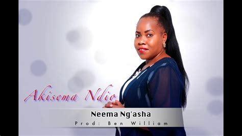 Provided to esvid by believe sas ni wewe mwenye uwezo · ev. Neema Ng'asha - Akisema ndio (Sms "SKIZA 7910151" TO 355) - YouTube