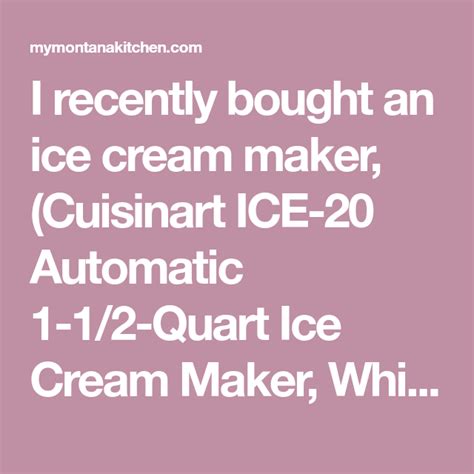 I have always loved ice cream and the cuisinart ice cream maker makes it a simple project to make. I recently bought an ice cream maker, (Cuisinart ICE-20 ...