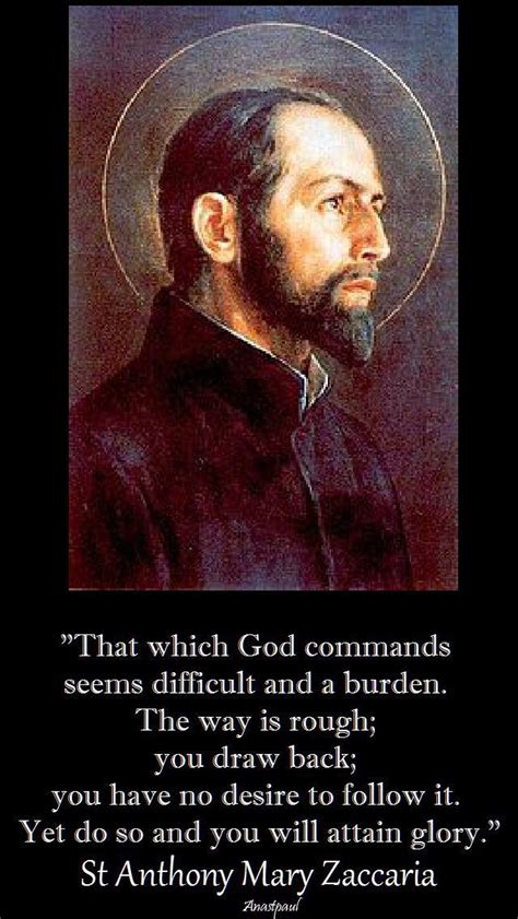 When they got there, anthony asked them why they had come to talk to such a foolish man? St. Anthony Mary Zaccaria - "That which God commands seems difficult and a burden. T… | Saint ...