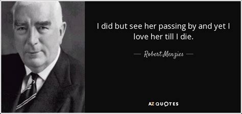 Check spelling or type a new query. Robert Menzies quote: I did but see her passing by and yet I...