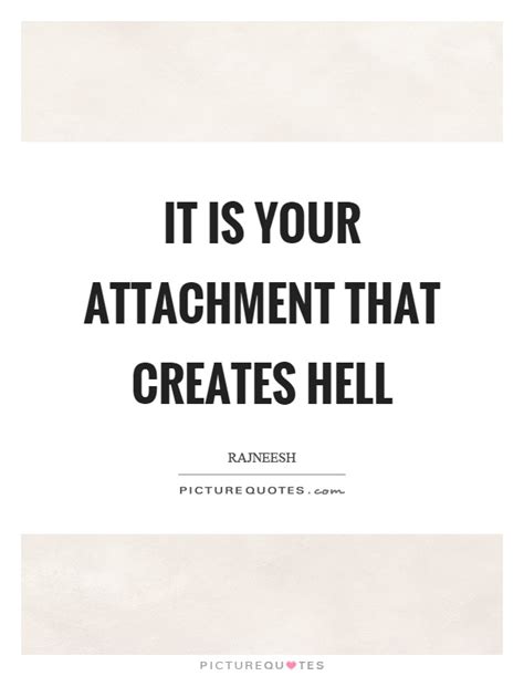 I hope you find value in these encouraging quotes about attachment. Attachment Quotes | Attachment Sayings | Attachment ...