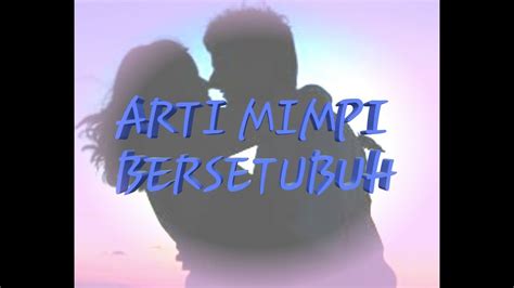 Mimpi bersetubuh atau bercinta dengan orang asing. Arti mimpi bersetubuh - YouTube