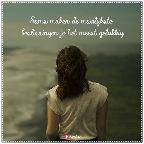 Sestra famous quotes & sayings. Soms maken de moeilijkste beslissingen je het meest ...