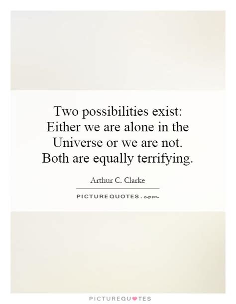 Alex 745 books view quotes : Two possibilities exist: Either we are alone in the Universe or... | Picture Quotes