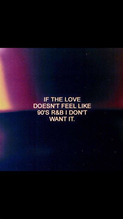 If the love doesn t feel like 90s r&b quote. If the love doesn't feel like the 90s r&b I don't want it | Love rules, Chicano quote, Words