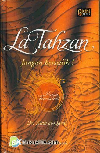 Tidak ada alasan untuk bersedih dan menyalahkan diri sendiri. Buku La Tahzan : Jangan Bersedih! | Toko Buku Online ...