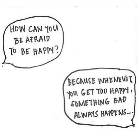 Afraid of love quotes tumblr. How Can You Be Afraid To Be Happy Pictures, Photos, and Images for Facebook, Tumblr, Pinterest ...