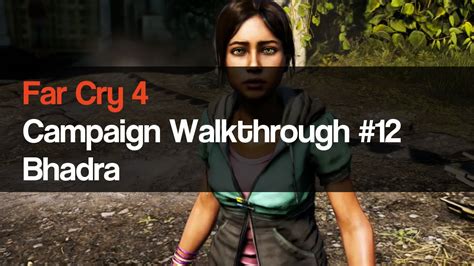 Welcome to my hd walkthrough for far cry 4, played on the playstation 4 @ 1080p and its also my first attempt at the story campaign (normal difficulty settings) far cry 4 walkthrough part 1 far cry 4 part 1 far cry 4 playthrough part 1 far cry 4 lets play part 1 far cry 4 full game far cry 4. Far Cry 4 Campaign Walkthrough 12 Bhadra - YouTube