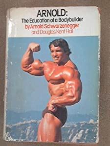 I said it before, and i will say it again. Arnold: The Education of a Bodybuilder (Arnold ...