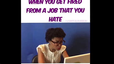 Maybe you would like to learn more about one of these? When You Get Fired From A Job That You Hate - YouTube