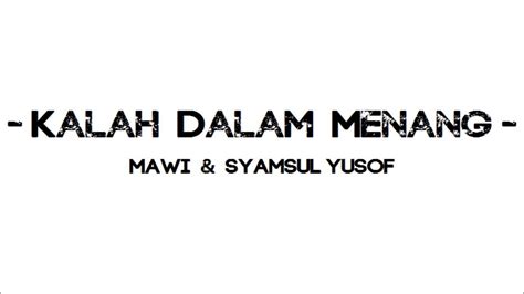 Includes transpose, capo hints, changing speed and much more. KALAH DALAM MENANG - Mawi & Syamsul Yusof (Lirik) - YouTube