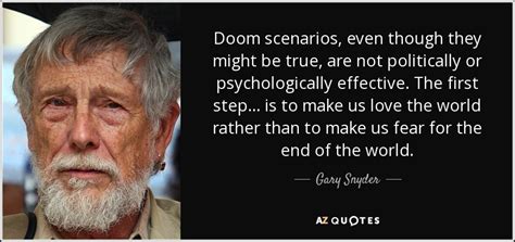 Unlike the original doom , which was initially only available through shareware and mail order, doom ii was sold in stores. Gary Snyder quote: Doom scenarios, even though they might be true, are not...