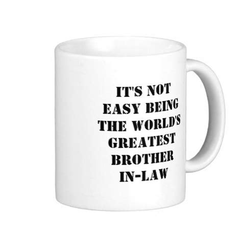 We have attached some popular sayings and we love coming up with special words just for you. Pin on Brother In Law Gifts