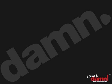Ooohh but i don't give a damn tonight ooohh 'cause i'm lonely. Give a Damn - Black Wallpaper (11783696) - Fanpop