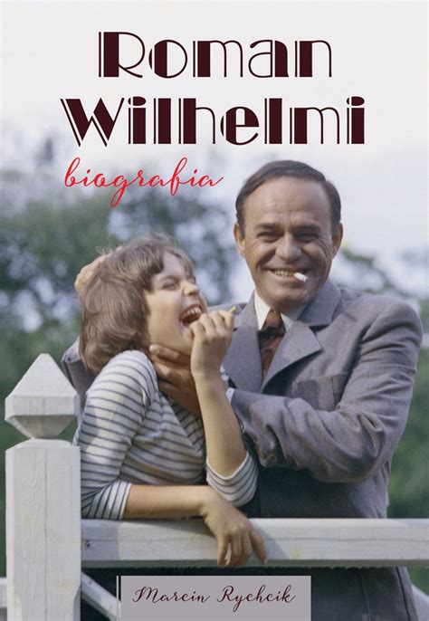 He was an actor, known for cma (1980), zaklete rewiry (1975) and lalka (1978). Roman Wilhelmi. Biografia - Darmowa dostawa - Sklep muve.pl