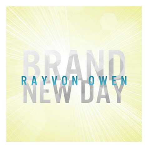 It's a brand new day. Brand New Day, a song by Rayvon Owen on Spotify