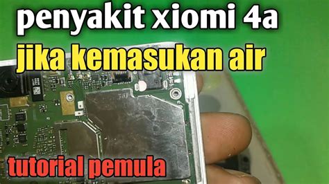 Itulah cara memperbaiki/cara mengatasi hp terkena air dan mati total. Penyakit Xiaomi Redmi 4a Jika Kena Air