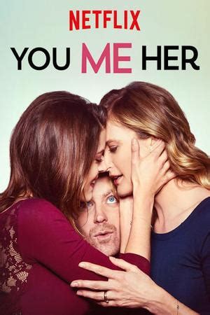 You will be able to rent the movie on netflix dvd, most likely. You Me Her - Trakt.tv