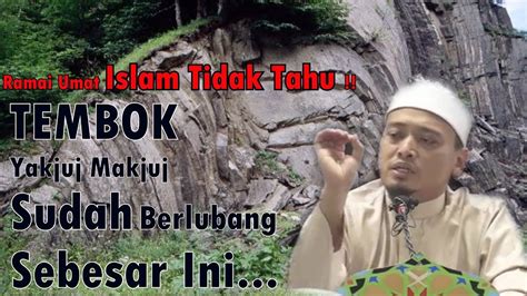 Ustaz wadi anuar ingat dakwah ingat pencetus. Ditemukan Tembok "YAKJUJ MAKJUJ" telah Berlubang Sebesar ...