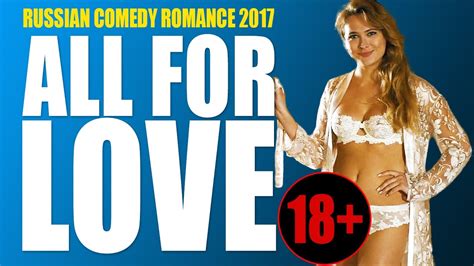 Long stares into a significant other's eyes accompanied by. MOVIES 2017 RUSSIAN COMEDY ROMANCE 18+ «ALL FOR LOVE» NEW ...