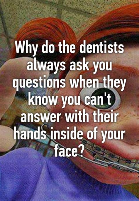 I've used online dating apps on and off for awhile , and in one memorable situation prior to meeting up with the guy, we used to do this thing where he would ask me a random question, mid conversation, and i would. Why do the dentists always ask you questions when they ...