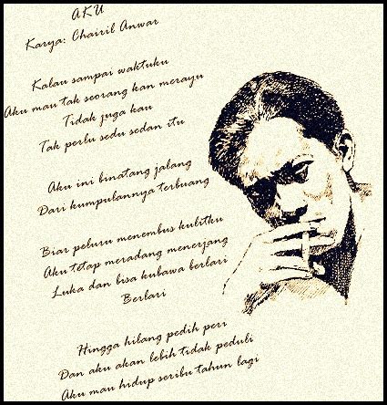 It reflects his individualistic nature and vitality. Bahasa Indonesia SMK: Puisi Aku Karya Chairil Anwar