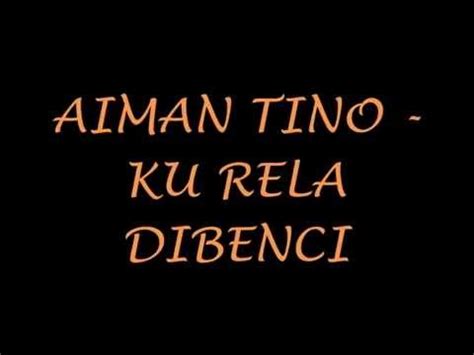 Menghitung menunggu mati agar kau jumpa yang dinanti semoga pemergianku ini terbaik untukmu tak sanggup ku dibohongi ku rela dijemput ilahi kerna dia ku sanggup pergi hanya di sana. Aiman Tino - Ku Rela Dibenci ( LIRIK & KARAOKE ) - YouTube