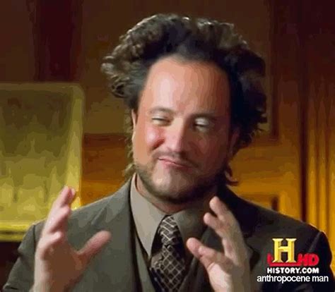 Check spelling or type a new query. GIF | Ancient Aliens | Know Your Meme